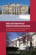 Roots and Trajectories of Violent Extremism and Terrorism: A Cooperative Program of the U.S. National Academy of Sciences and the Russian Academy of S di National Academies Of Sciences Engineeri, Policy And Global Affairs, Development Security and Cooperation edito da NATL ACADEMY PR