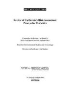 Review of California's Risk-Assessment Process for Pesticides di National Research Council, Division On Earth And Life Studies, Board On Environmental Studies And Toxic edito da NATL ACADEMY PR