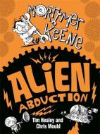Mortimer Keene: Alien Abduction di Tim Healey edito da Hachette Children's Group