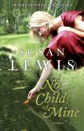 No Child of Mine di Susan Lewis edito da BALLANTINE BOOKS