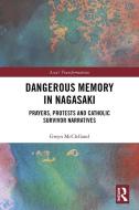 Dangerous Memory In Nagasaki di Gwyn McClelland edito da Taylor & Francis Ltd