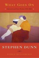 What Goes on: Selected & New Poems: 1995-2009 di Stephen Dunn edito da W. W. Norton & Company