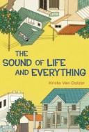 The Sound of Life and Everything di Krista van Dolzer edito da PENGUIN GROUP