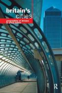 Britain's Cities: Geographies of Division in Urban Britain edito da ROUTLEDGE