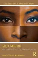 Color Matters: Skin Tone Bias and the Myth of a Postracial America edito da ROUTLEDGE