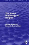 The Social Psychology of Religion di Michael Argyle, Benjamin Beit-Hallahmi edito da Taylor & Francis Ltd