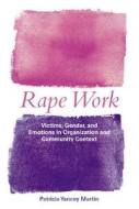 Rape Work: Victims, Gender, and Emotions in Organization and Community Context di Patricia Yancey Martin edito da ROUTLEDGE