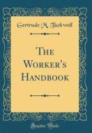 The Worker's Handbook (Classic Reprint) di Gertrude M. Tuckwell edito da Forgotten Books