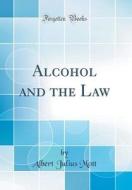 Alcohol and the Law (Classic Reprint) di Albert Julius Mott edito da Forgotten Books
