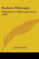 Realistic Philosophy: Defended in a Philosophic Series (1887) di James McCosh edito da Kessinger Publishing