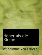 Hoher Als Die Kirche di Wilhelmine Von Hillern edito da Bastian Books