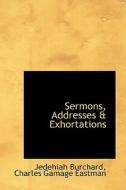 Sermons, Addresses A Exhortations di Jedehiah Burchard edito da Bibliolife