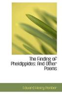 The Finding Of Pheidippides di Edward Henry Pember edito da Bibliolife