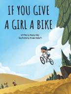 If You Give A Girl A Bike di Diep Hayley Diep edito da Hayley Diep