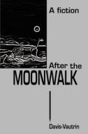 After the Moonwalk di Davis-Vautrin edito da iUniverse
