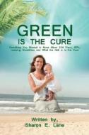 Green Is the Cure di Sharon E. Lane edito da iUniverse