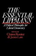 The Essential Lippmann: A Political Philosophy for Liberal Democracy di Walter Lippmann edito da Harvard University Press