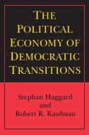 The Political Economy of Democratic Transitions di Stephan Haggard, Robert R. Kaufman edito da Princeton University Press