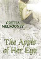 The Apple of Her Eye di Gretta Mulrooney edito da Robert Hale & Company