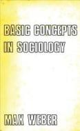 Basic Concepts in Sociology di Max Weber edito da Peter Owen Publishers