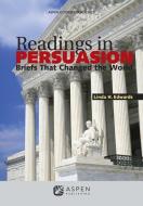 Readings in Persuasion: Briefs That Changed the World di Linda H. Edwards edito da ASPEN PUBL
