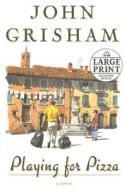 Playing for Pizza di John Grisham edito da Random House Large Print Publishing