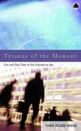 Tyranny of the Moment di Thomas Hylland Eriksen edito da Pluto Press