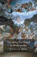 Narrating the Visual in Shakespeare di Richard Meek edito da Taylor & Francis Ltd