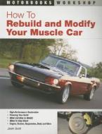 How To Rebuild And Modify Your Muscle Car di Jason Scott edito da Motorbooks International