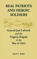 Real Patriots and Heroic Soldiers di Stuart L. Butler edito da Heritage Books Inc.