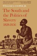 The South and the Politics of Slavery, 1828--1856 di William J. Jr. Cooper edito da LSU Press
