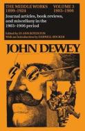 The Collected Works of John Dewey v. 3; 1903-1906, Journal Articles, Book Reviews, and Miscellany in the 1903-1906 Perio di John Dewey edito da Southern Illinois University Press