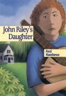 John Riley's Daughter di Kezi Matthews edito da Cricket Books, A Division Of Carus Publishing Co