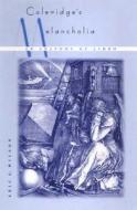 Coleridge's Melancholia: An Anatomy of Limbo di Eric G. Wilson edito da UNIV PR OF FLORIDA