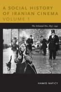 A Social History of Iranian Cinema, Volume 1 di Hamid Naficy edito da Duke University Press Books