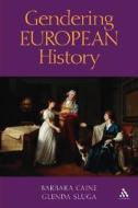Gendering European History di Barbara Caine, Glenda Sluga edito da Bloomsbury Publishing PLC