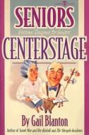 Seniors Centerstage di Gail Blanton edito da Hal Leonard Publishing Corporation