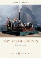 Toy Steam Engines di Bob Gordon edito da Bloomsbury Publishing PLC
