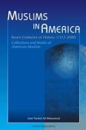 Muslims in America: Seven Centuries of History, 1312-2000: Collections and Stories of American Muslims di Amir N. Muhammad edito da Amana Publications
