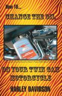 How to Change the Oil on Your Twin CAM Harley Davidson Motorcycle di James Russell edito da James Russell Publishing (Or)