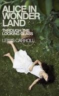 Alice In Wonderland & Through The Looking Glass di Lewis Carroll edito da Bibliolis Books Ltd