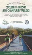 Cycling the Hudson and Champlain Valleys: A Guide to Art, History, and Nature Along the North-South Route of the Empire State Trail di Parks & Trails New York edito da DISTRIBUTION PARTNERS