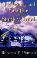 History and Haunting of the Stanley Hotel di Rebecca F. Pittman edito da 23 House