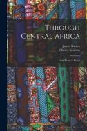 Through Central Africa: From Coast to Coast di James Barnes, Cherry Kearton edito da LEGARE STREET PR
