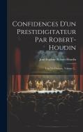 Confidences D'un Prestidigitateur Par Robert-houdin di Jean-Eugene Robert-Houdin edito da LEGARE STREET PR