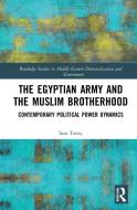 The Egyptian Army And The Muslim Brotherhood di Sarah Tonsy edito da Taylor & Francis Ltd