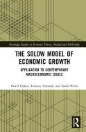 The Solow Model Of Economic Growth di Pawel Dykas, Tomasz Tokarski, Rafal Wisla edito da Taylor & Francis Ltd
