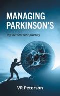 Managing Parkinson's di Vr Peterson edito da FriesenPress