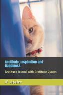 Gratitude, Inspiration and Happiness: Gratitude Journal with Gratitude Quotes di Jp Lepeley edito da INDEPENDENTLY PUBLISHED