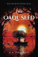 The Oaql Seed, 1: Book One of the Treeboat Series di Z. A. Ispharazi edito da BOOKBABY
